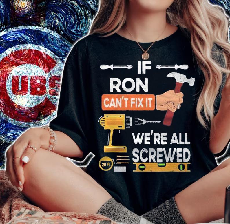 Mens If Ron Cant Fix It Were All Screwed Shirt t-shirt woman shirt