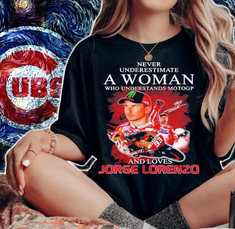 Never Underestimate A Woman Who Understands Motogp And Loves Jorge Lorenzo Signatures Shirt t-shirt woman shirt