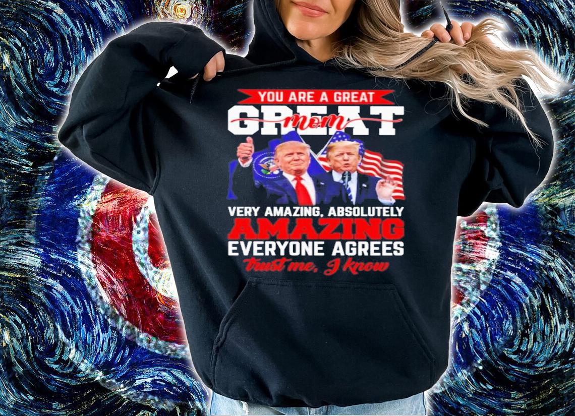 Donald Trump You Are A Great Mom Very Amazing Absolutely Amazing Everyone Agrees Shirt t-shirt