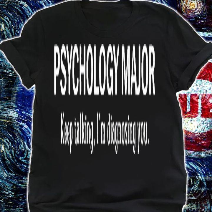 Psychology Major Keep Talking I'm Diagnosing You T-Shirt t-shirt