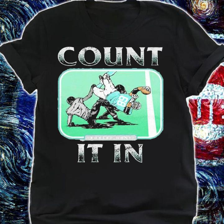Robert Hunt Count It In Miami Football Shirt t-shirt shirt
