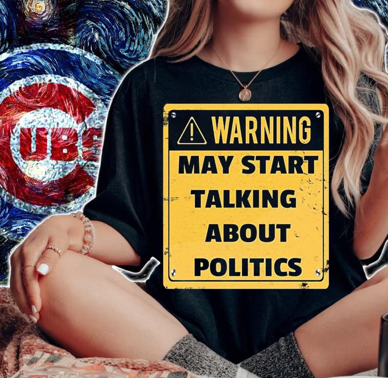 Warning May Start Talking About Politics T-Shirt t-shirt