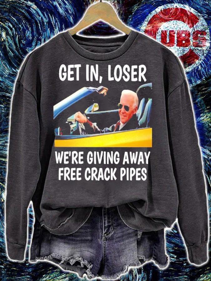 Joe Biden Get In Loser We're Giving Away Free Crack Pipes Shirt t-shirt sweatshirt