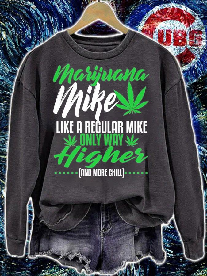 Marijuana Mike Like A Regular Mike Only Way Higher And More Chill T-Shirt t-shirt sweatshirt