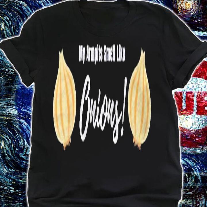 My Armpits Smell Like Onions! Funny Gag Gifts Shirt t-shirt