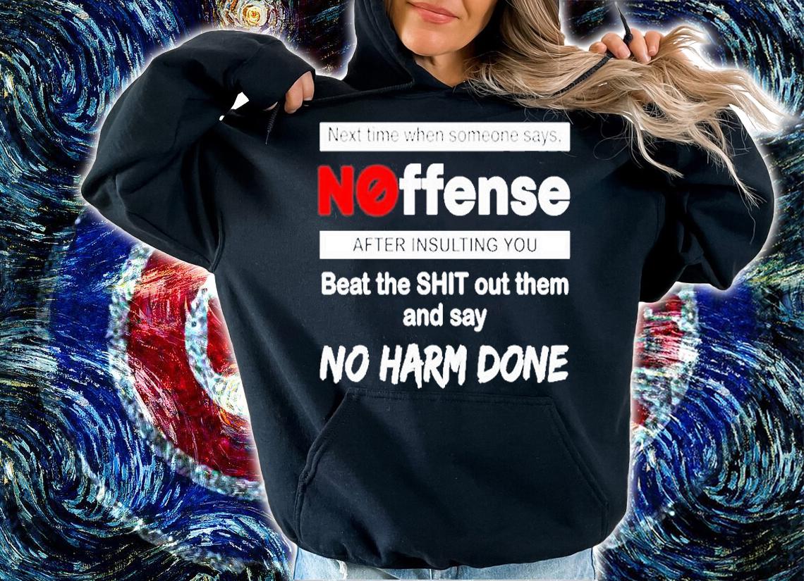 Next Time When Someone Says Noffense After Insulting You T-Shirt t-shirt hoodie