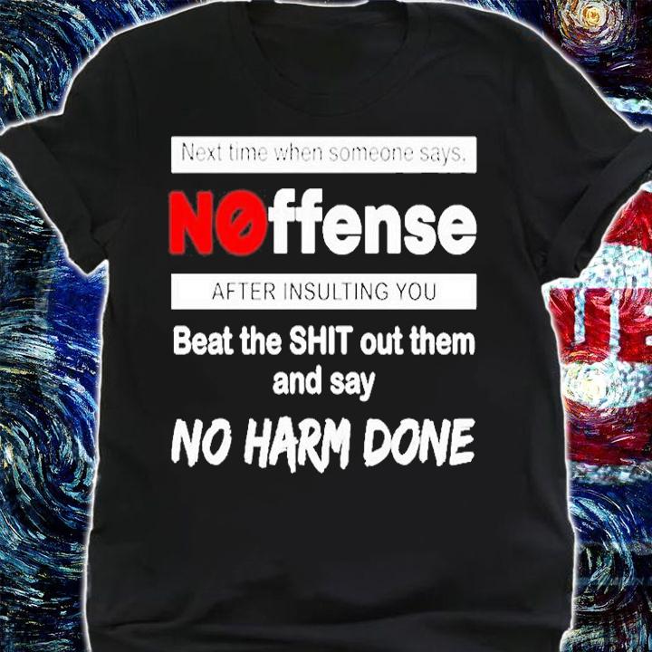 Next Time When Someone Says Noffense After Insulting You T-Shirt t-shirt shirt
