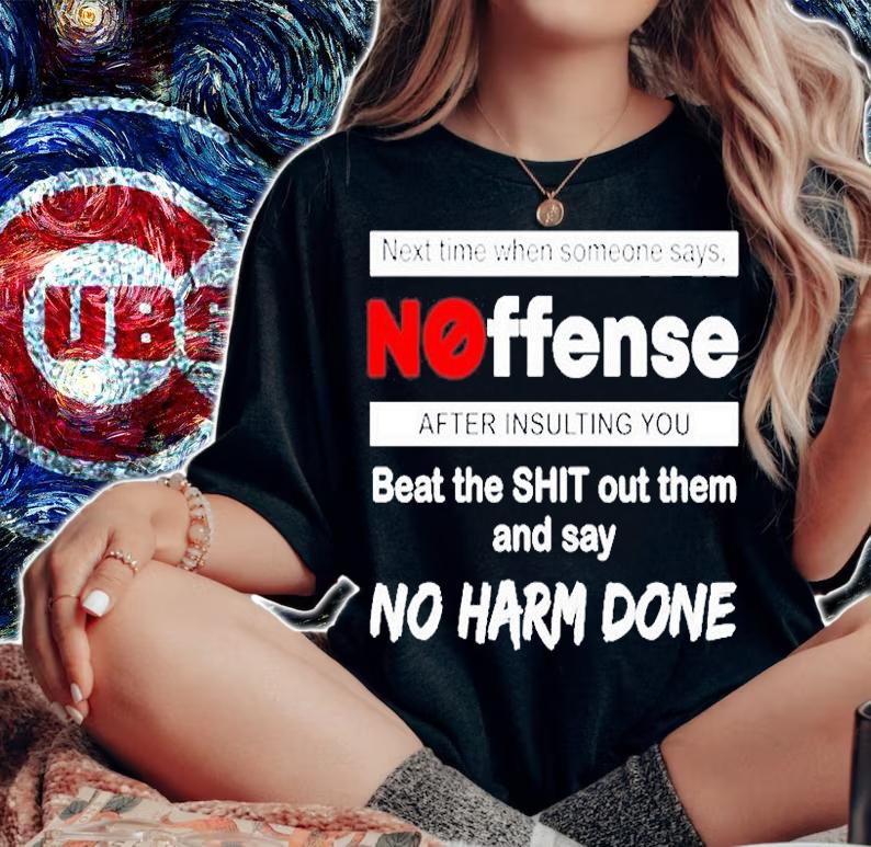 Next Time When Someone Says Noffense After Insulting You T-Shirt t-shirt woman shirt