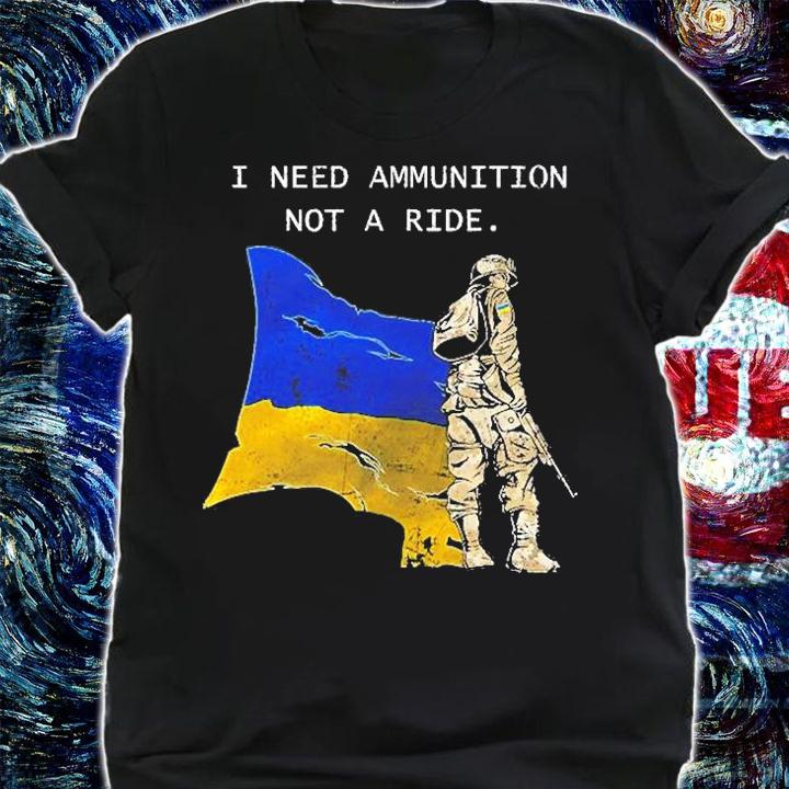 Soldier Ukraine I Need Ammunition Not A Ride Ukraine T-Shirt t-shirt shirt