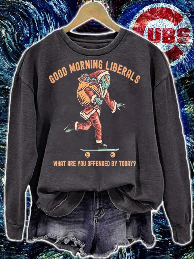 Good Morning Liberals What Are You Offended By Today Santa Claus Christmas T-shirt t-shirt sweatshirt