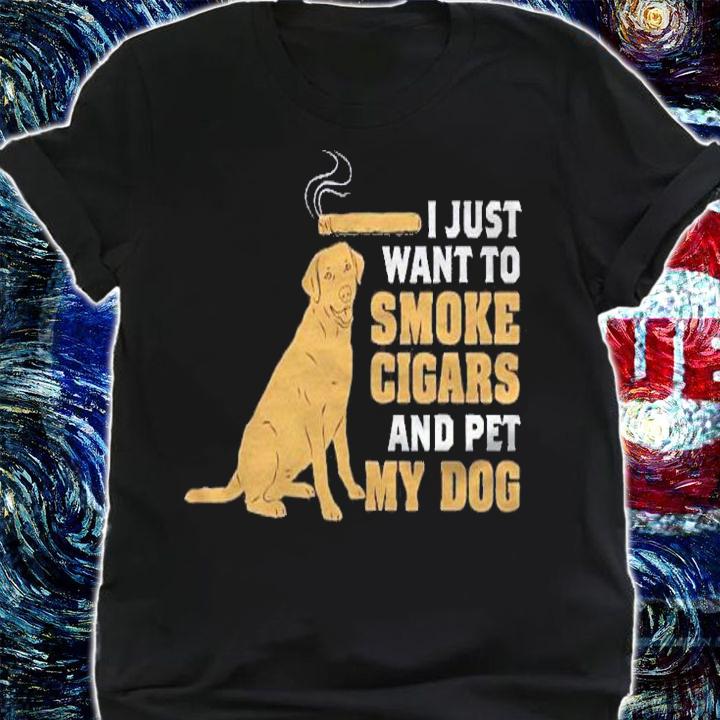 I Just Wanna Smoke Cigars And Pet My Dog Shirt t-shirt