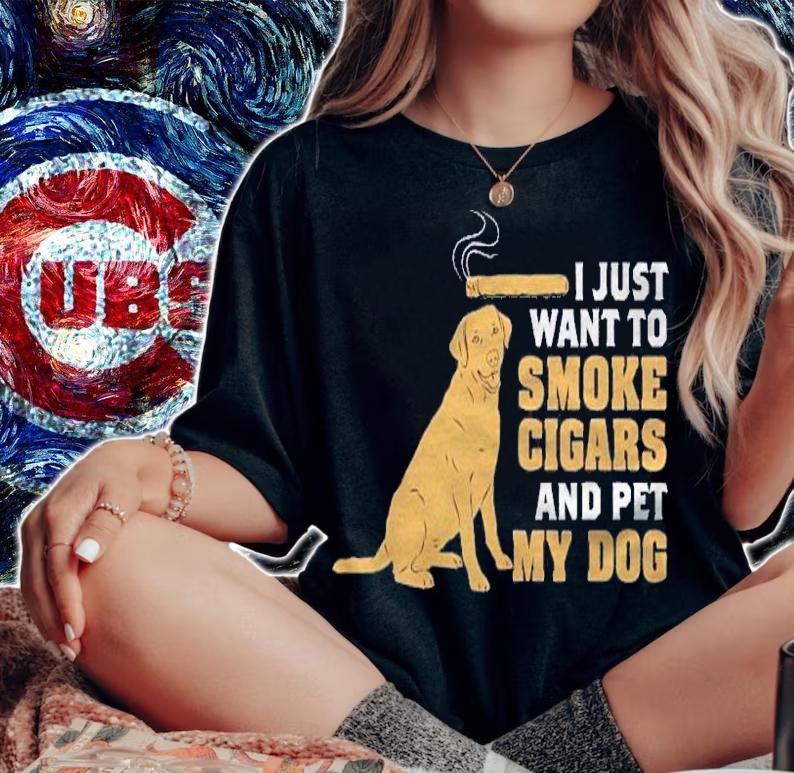 I Just Wanna Smoke Cigars And Pet My Dog Shirt t-shirt