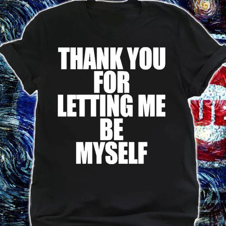 Thank You For Letting Me See Myself T-Shirt t-shirt shirt
