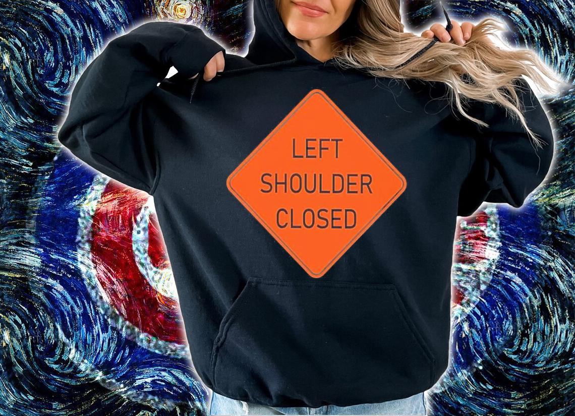Left Shoulder Closed Shirt t-shirt hoodie
