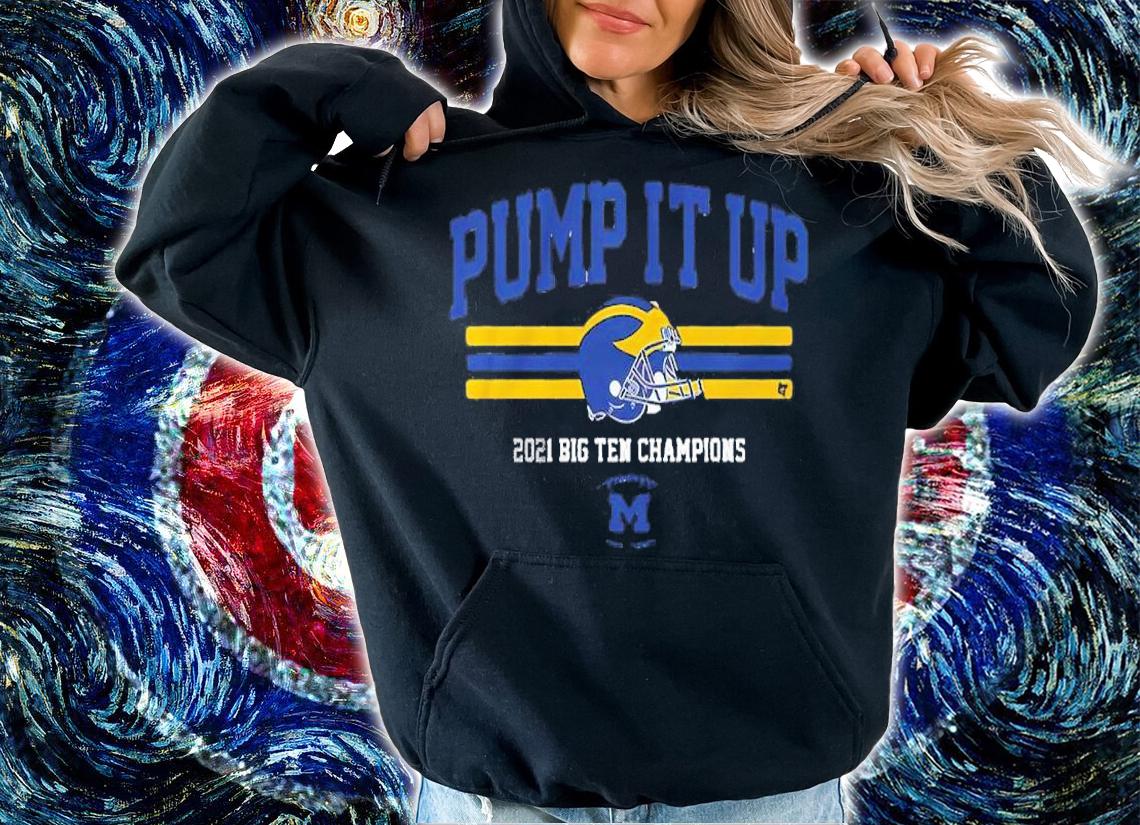 Michigan Pump It Up 2021 Big Ten Champions Shirt t-shirt hoodie