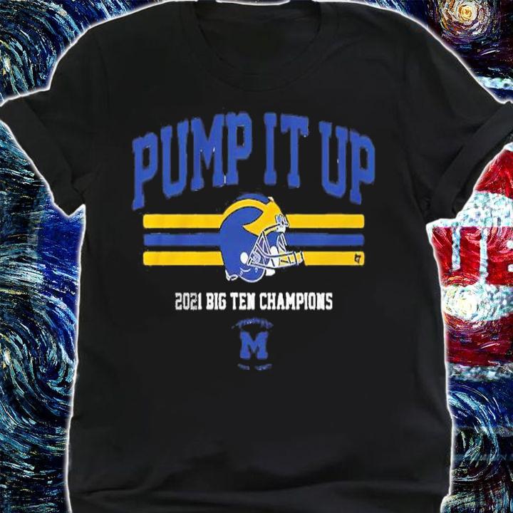 Michigan Pump It Up 2021 Big Ten Champions Shirt t-shirt shirt