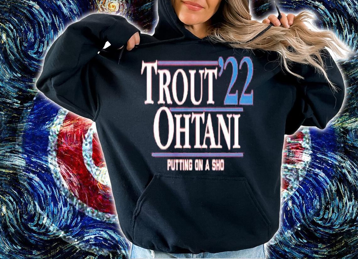 Trout Ohtani '22 Putting On A Sho Shirt t-shirt hoodie