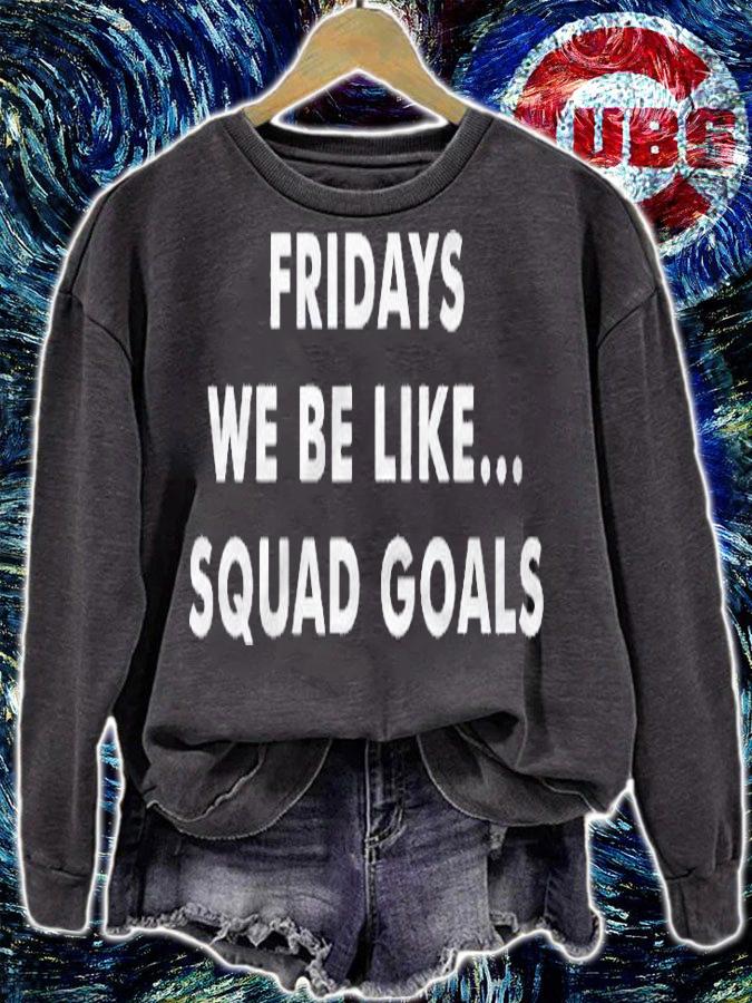 Fridays Be Like Squad Goals Shirt sweatshirt