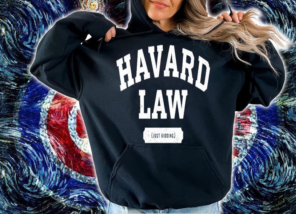 Harvard Law Just Kidding College T-Shirt hoodie