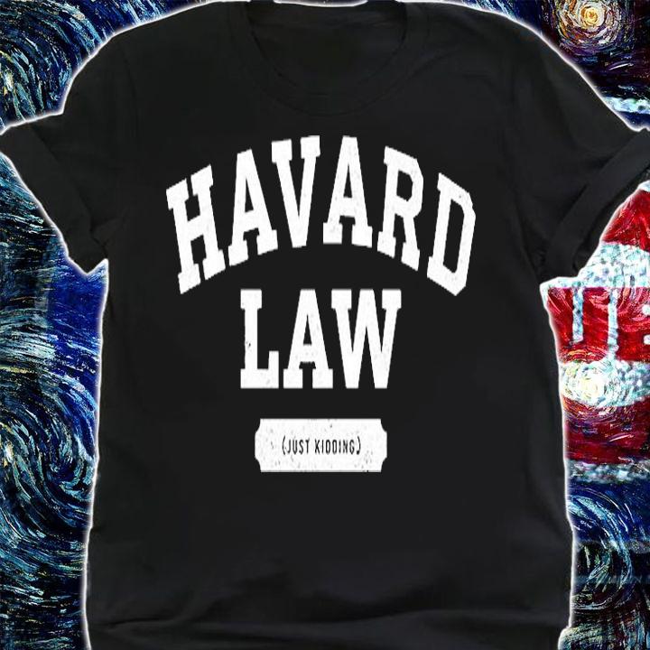 Harvard Law Just Kidding College T-Shirt shirt