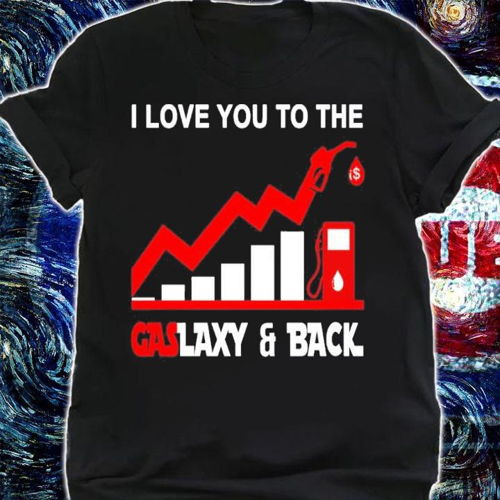 I Love You To The Gaslaxy And Back Shirt shirt