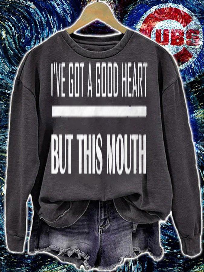 Ive Got A Good Heart But This Mouth Funny Shirt sweatshirt