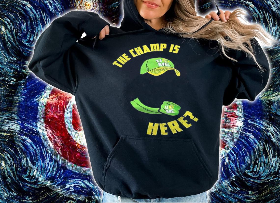 John Cena the champ is here T-shirt hoodie