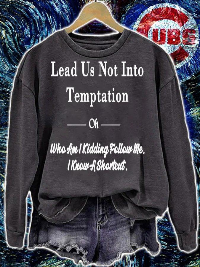 Lead Us Not Into Temptation Oh Who Am I Kidding Follow Me T-Shirt sweatshirt