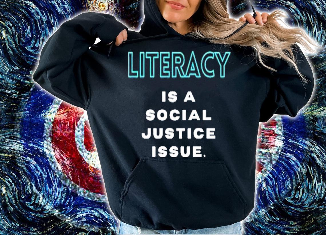 Literacy Is A Social Justice Issue Shirt