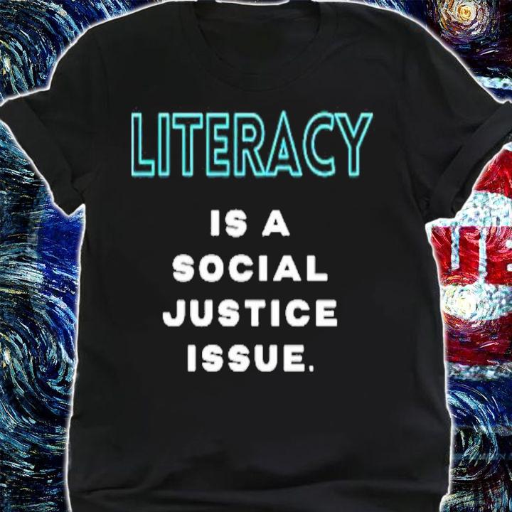 Literacy Is A Social Justice Issue Shirt