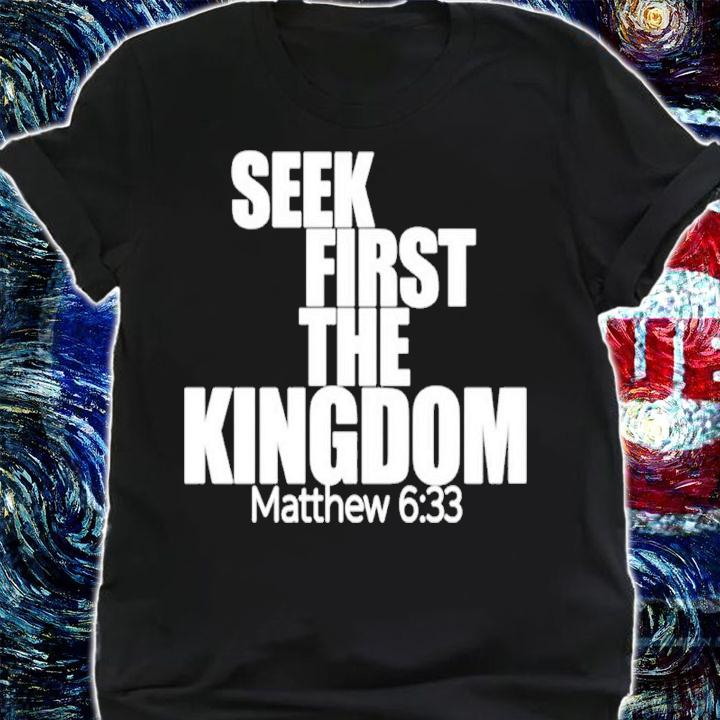 Seek First The Kingdom Matthew 633 Shirt shirt