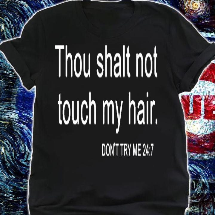 Thou Shalt Not Touch My Hair Dont Try Me 24 7 T-Shirt shirt
