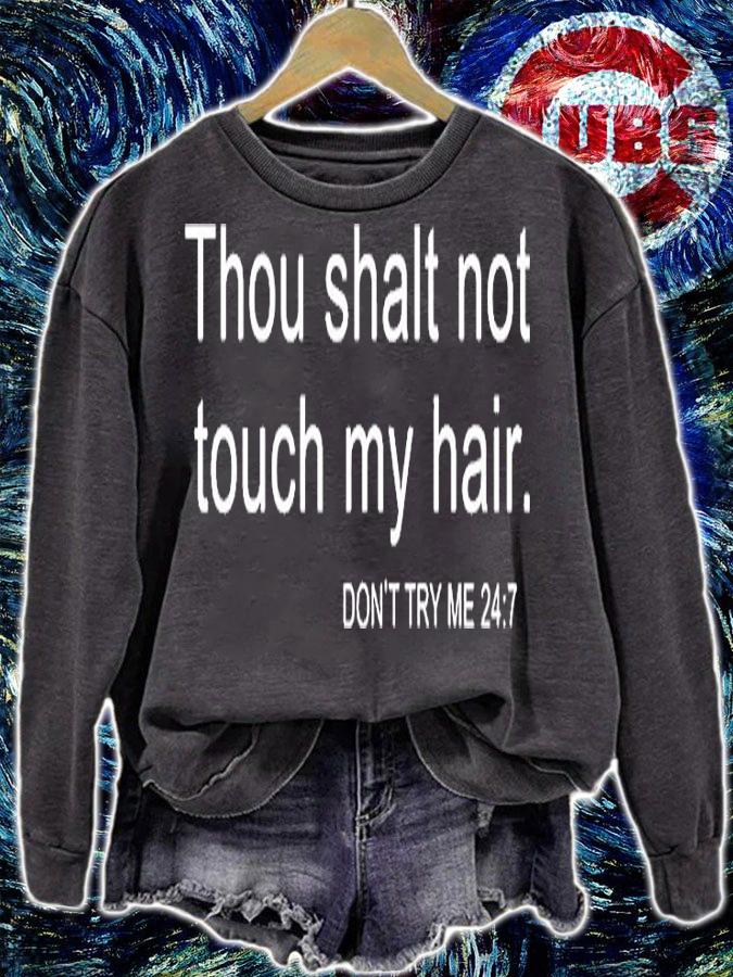 Thou Shalt Not Touch My Hair Dont Try Me 24 7 T-Shirt sweatshirt