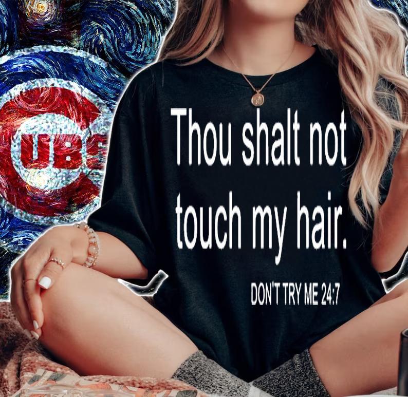 Thou Shalt Not Touch My Hair Dont Try Me 24 7 T-Shirt woman shirt