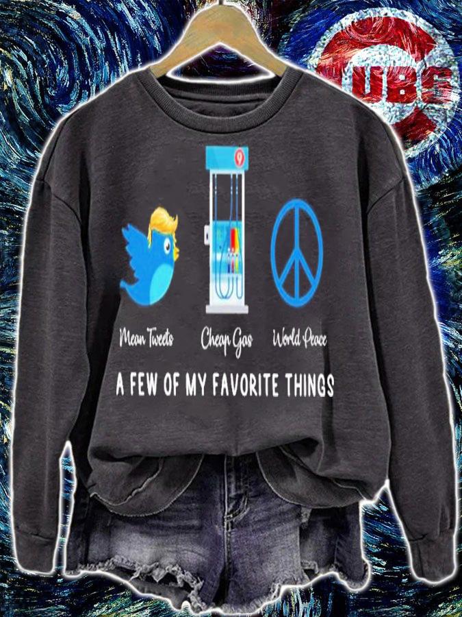 Trump Mean Tweets Cheap Gas World Peace A Few Of My Favorite Things Shirt sweatshirt