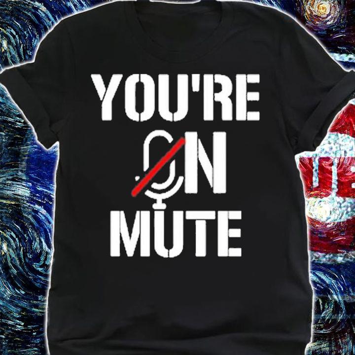 Youre On Mute T-Shirt