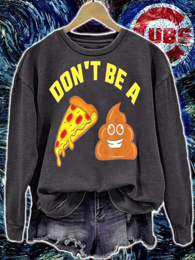 Don't Be A Pizza Shit T-Shirt sweatshirt