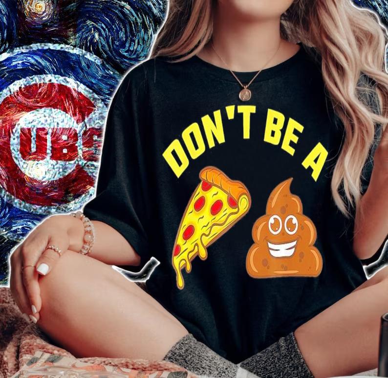 Don't Be A Pizza Shit T-Shirt woman shirt