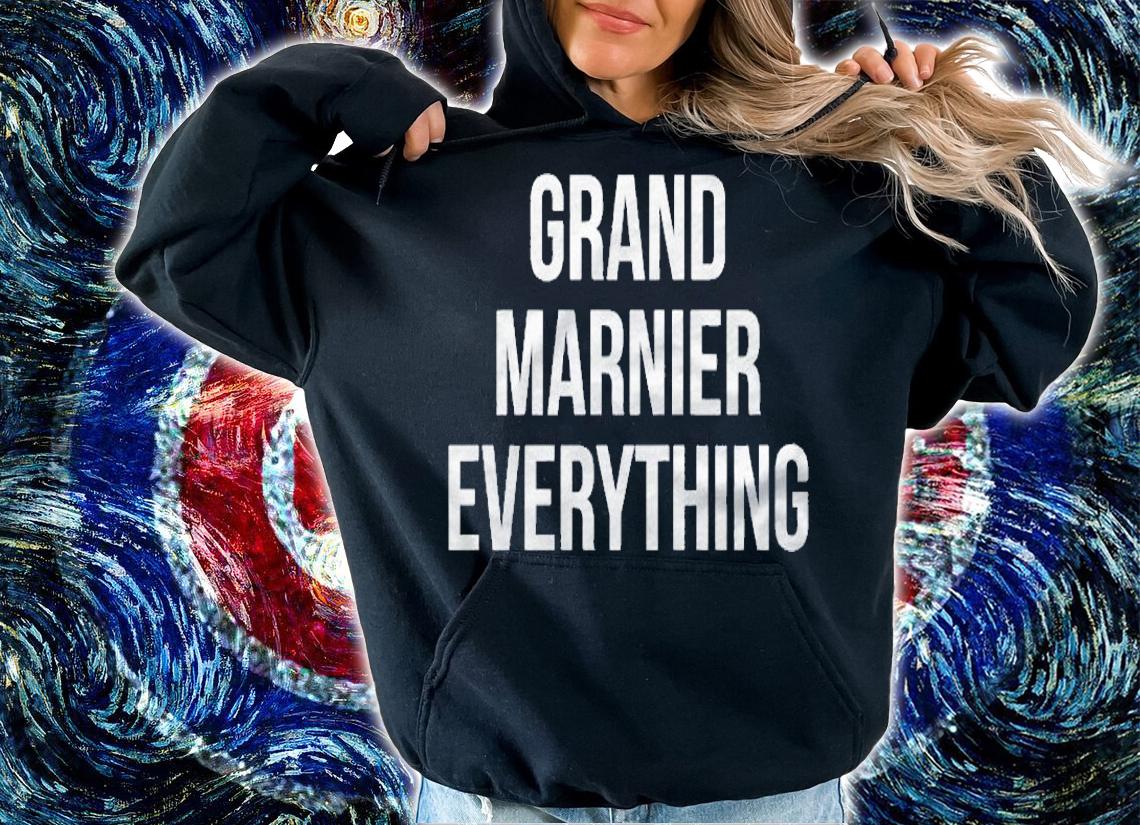 Grand Marnier Everything Liquor Funny Drinkers Shirt hoodie