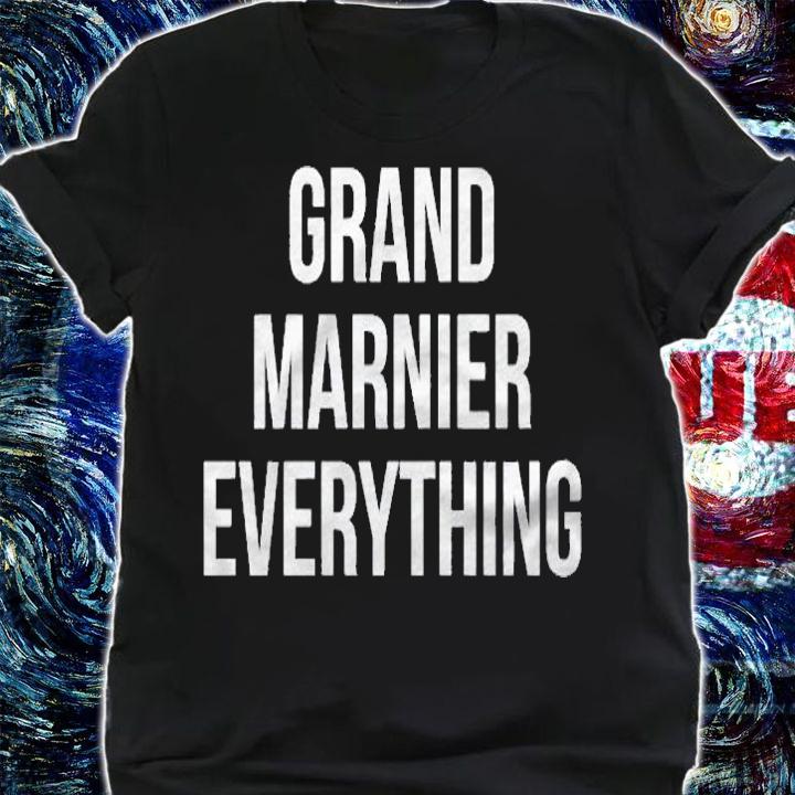 Grand Marnier Everything Liquor Funny Drinkers Shirt shirt
