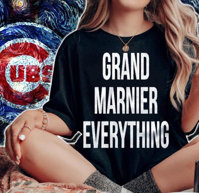 Grand Marnier Everything Liquor Funny Drinkers Shirt woman shirt