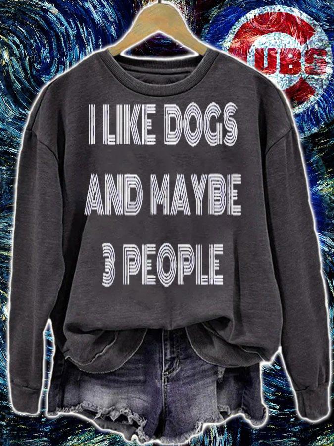 I Like Dogs And Maybe 3 People Shirt sweatshirt