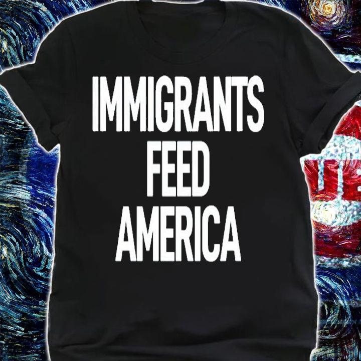 Immigrants Feed America T-Shirt shirt