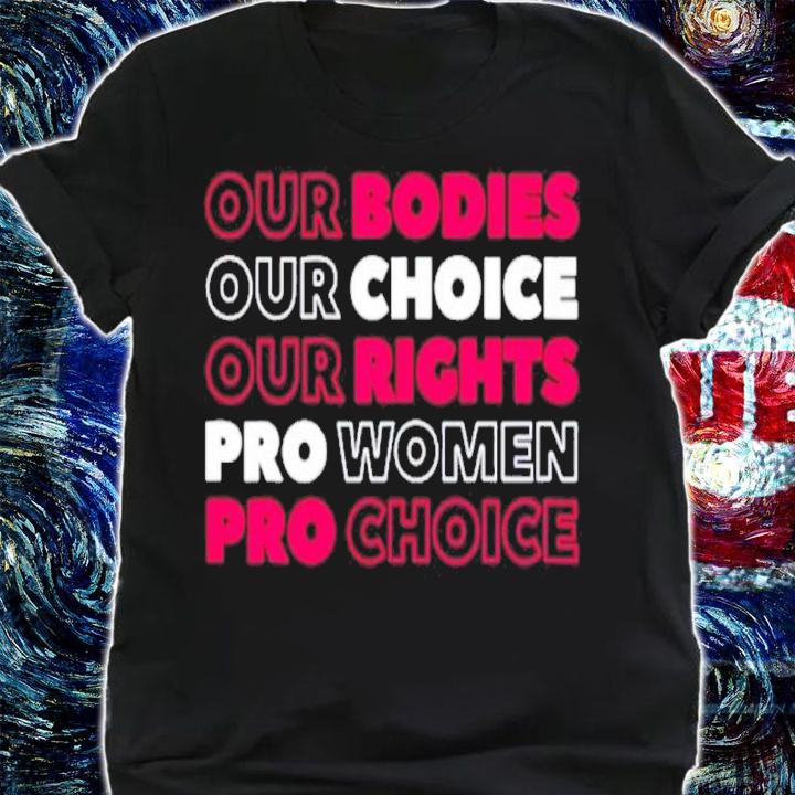 Our Bodies Our Choice Our Rights Pro shirt shirt