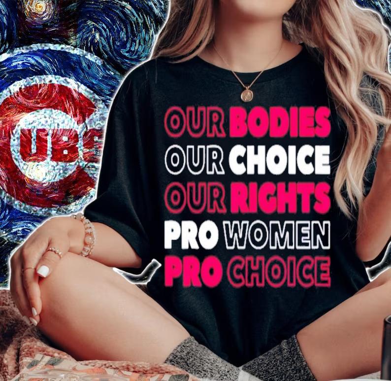 Our Bodies Our Choice Our Rights Pro shirt woman shirt
