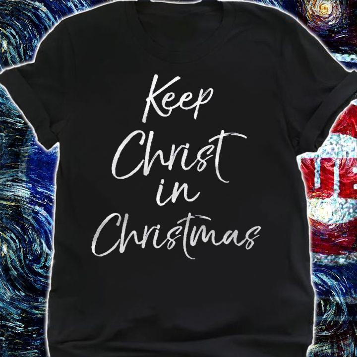 Christian Christmas Quote Fun Jesus Keep Christ In Christmas Shirt shirt