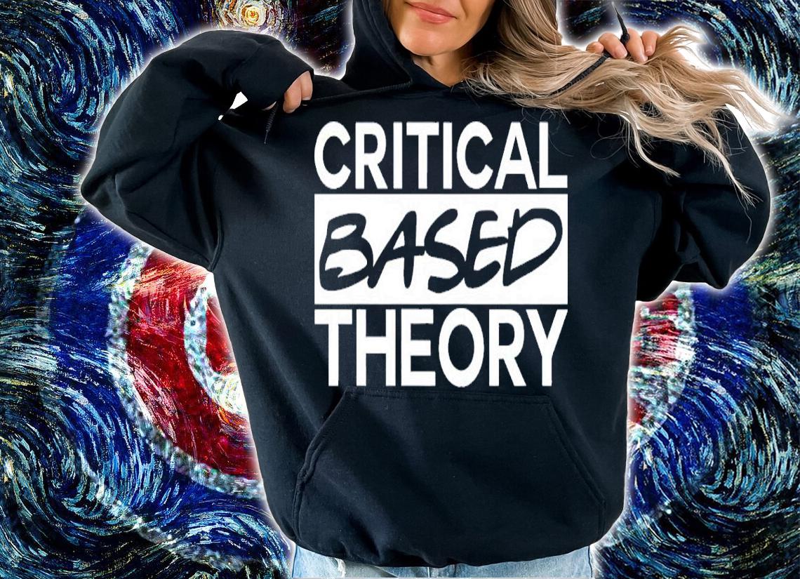 Critical Based Theory Shirt hoodie