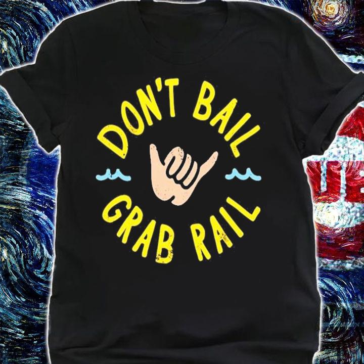 Don't Bail Grab Rail Shirt shirt