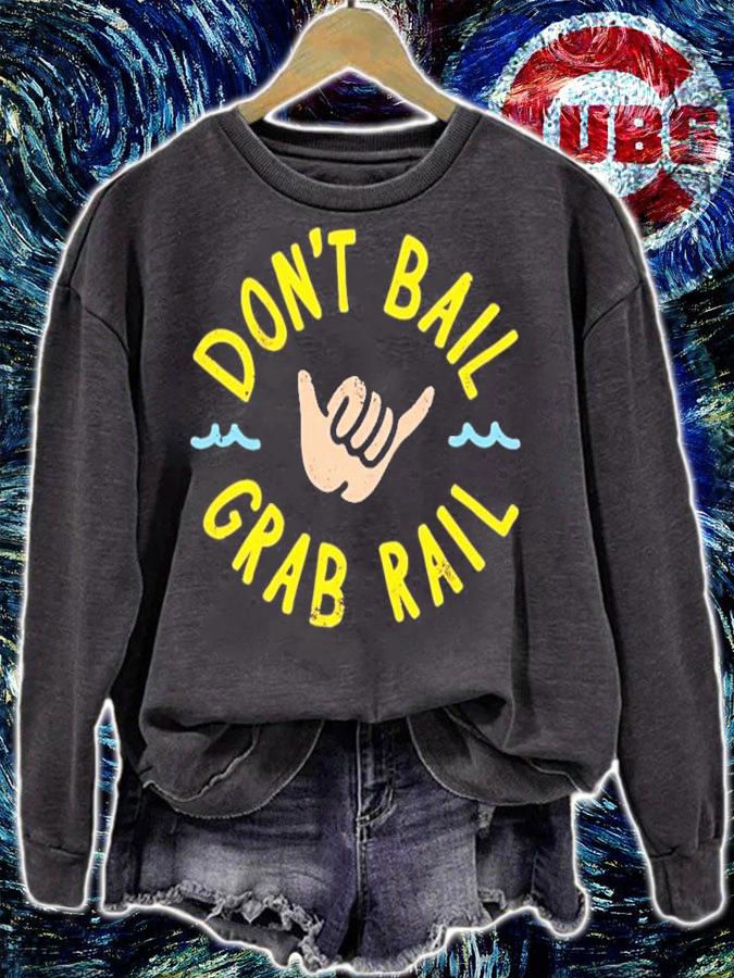 Don't Bail Grab Rail Shirt sweatshirt