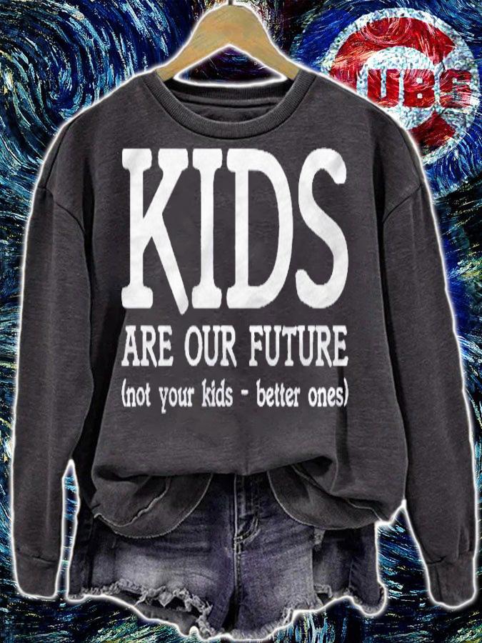 Kids Are Our Future Not Your Kids Better Ones shirt
